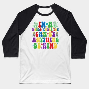 In a world you can be anything be kind Autism Awareness Gift for Birthday, Mother's Day, Thanksgiving, Christmas Baseball T-Shirt